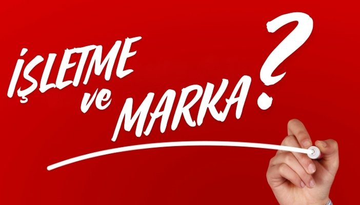 İŞLETME VE MARKA ARASINDAKİ FARK NEDİR?