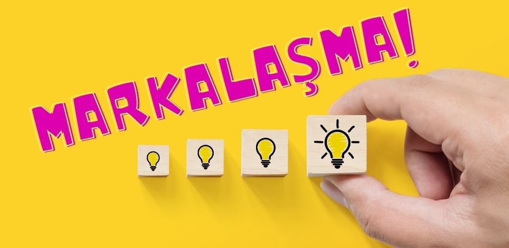 İşletmelerin Markalaşma Yolculuğu