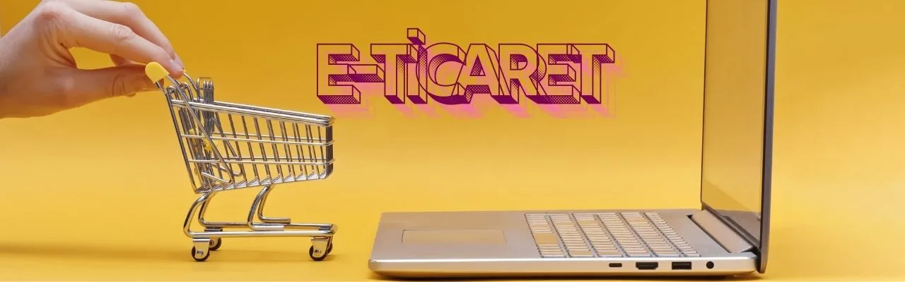 E-TİCARETE NASIL BAŞLAMALIYIM?